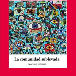 La comunidad sublevada. Ensayos y crónicas