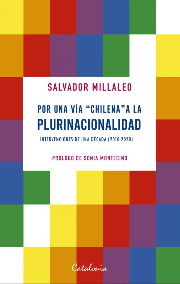 Por una vía chilena a la plurinacionalidad. Intervenciones de una década (2010-2020)