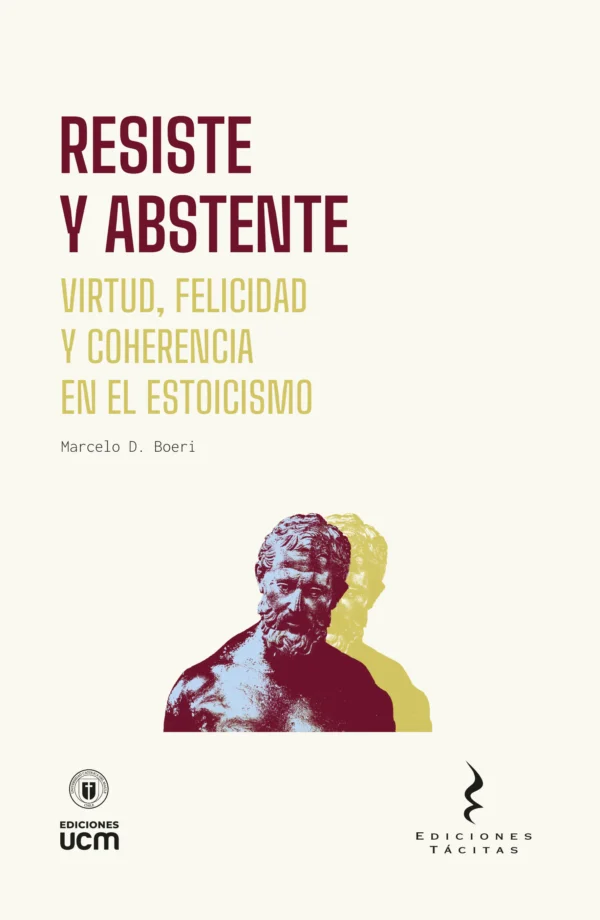 Resiste y abstente. Virtud, felicidad y coherencia en el estoicismo