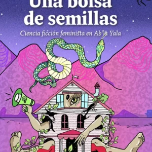 Una bolsa de semillas. Ciencia ficción feminista en Abya Yala