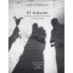 El Achache y otros cuentos de terror Lickanantay
