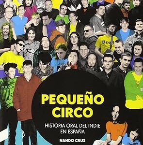 Pequeño circo. Historia oral del indie en España