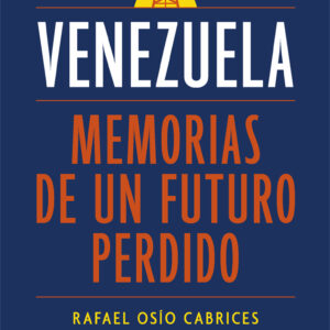 Venezuela. Memorias de un futuro perdido