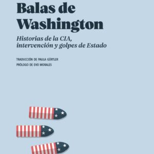 Balas de Washington. Historias de la CIA, intervención y golpes de Estado