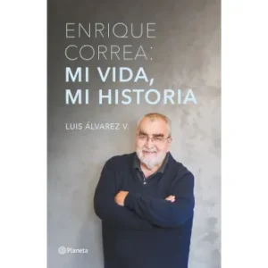 Enrique Correa: mi vida mi historia