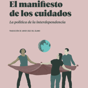 El manifiesto de los cuidados. La política de la interdependencia