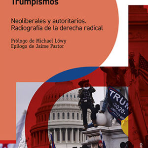 Trumpismos: neoliberales y Autoritarios. Radiografía de la derecha radical