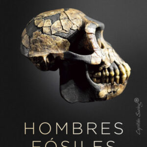 Hombres fósiles. La búsqueda del esqueleto más antiguo y los orígenes de la humanidad