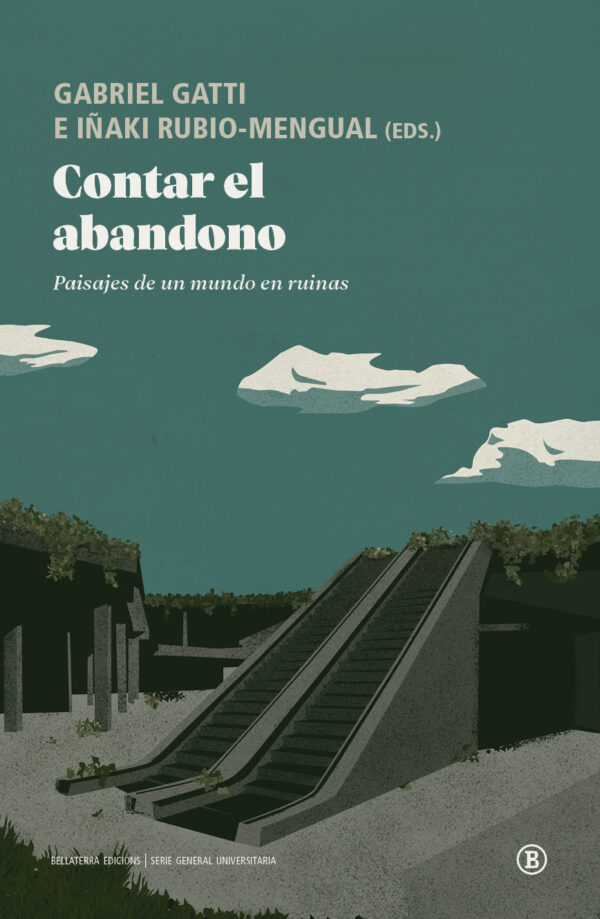 Contar el abandono. Paisajes de un mundo en ruinas