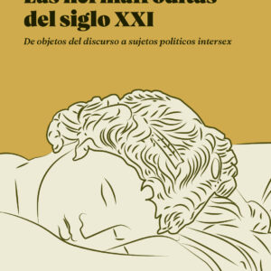 Las hermafroditas del siglo XXI. De objetos del discurso a sujetos políticos intersex