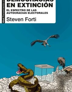 Democracias en extinción. El espectro de las autocracias electorales