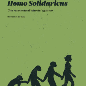Homo solidaricus. Una respuesta al mito del egoísmo