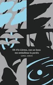 Oh Vía Láctea con un beso me embolinas la perdiz