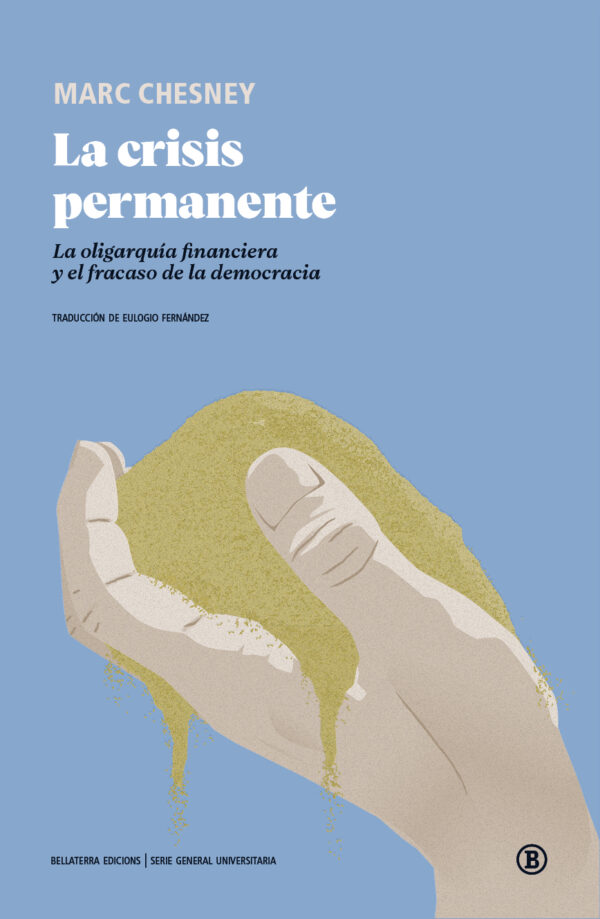La crisis permanente. La oligarquía financiera y el fracaso de la democracia.