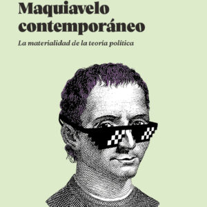 Maquiavelo contemporáneo. La materialidad de la teoría política.