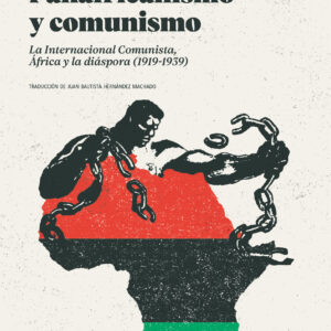 Panafricanismo y comunismo. La Internacional Comunista, África y la diáspora (1919-1939)