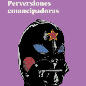 Perversiones emancipadoras