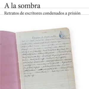 A la sombra. Retratos de escritores condenados a prisión