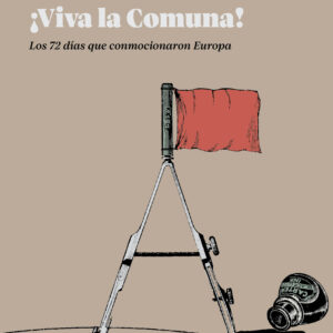 ¡Viva la Comuna! Los 72 días que conmocionaron Europa