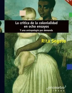 La crítica de la colonialidad en ocho ensayos y una antropología por demanda