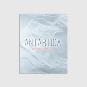 Antártica. Una mirada desde Chile