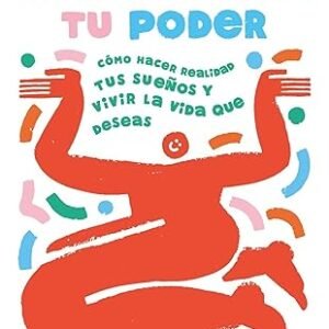 Manifiesta tu poder. Cómo hacer realidad tus sueños y vivir la vida que deseas