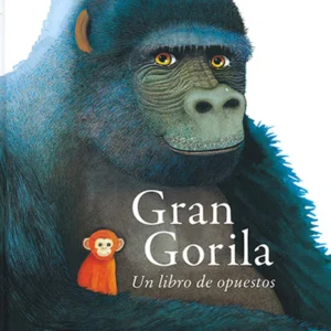 Gran gorila. Un libro de opuestos