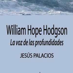 William Hope Hodgson. La voz de las profundidades