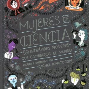 Mujeres de Ciencia. 50 intrépidas pioneras que cambiaron el mundo