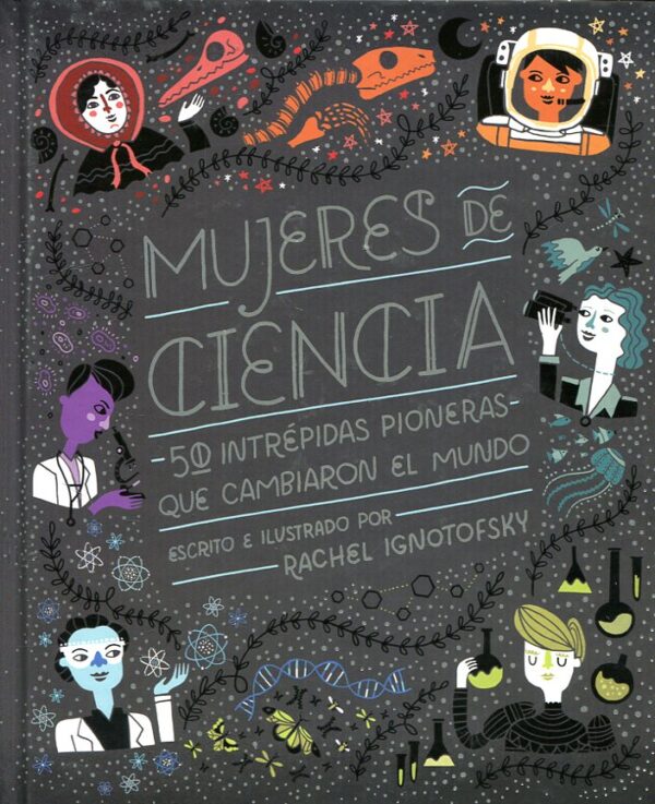 Mujeres de Ciencia. 50 intrépidas pioneras que cambiaron el mundo