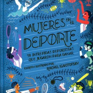Mujeres en el deporte. 50 intrépidas deportistas que jugaron para ganar
