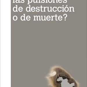 ¿Por qué las pulsiones de destrucción o de muerte?