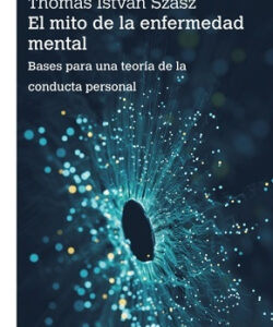 El mito de la enfermedad mental. Bases para una teoría de la conducta personal