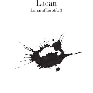 Lacan. La antifilosofía 3