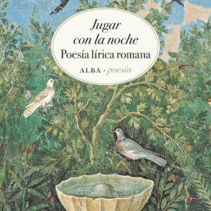 Jugar con la noche. Poesía lírica romana
