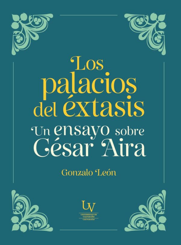 Los palacios del éxtasis. Un ensayo sobre César Aira