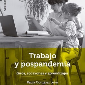 Trabajo y pospandemia. Giros, socavones y aprendizajes