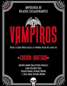 Vampiros. Edición anotada. Antología de relatos escalofriantes. Desde la Edad Media a la primera mitad del siglo XX