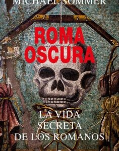 Roma oscura. La vida secreta de los romanos