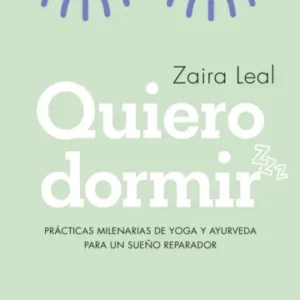 Quiero dormir. Prácticas milenarias de yoga y ayurveda para un sueño reparador