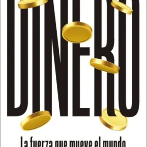 Dinero. La fuerza que mueve el mundo