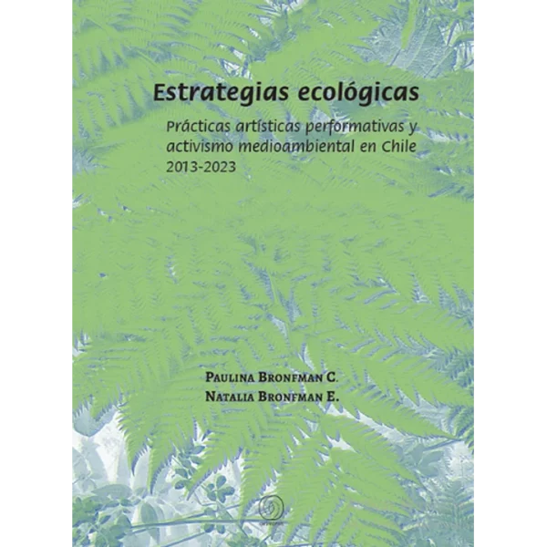 Estrategias ecológicas. Prácticas artísticas performativas y activismo medioambiental en Chile 2013-2023