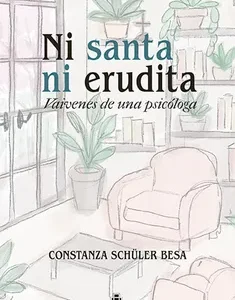 Ni santa ni erudita. Vaivenes de una psicóloga