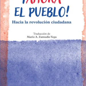 ¡Ahora el pueblo! Hacia la revolución ciudadana