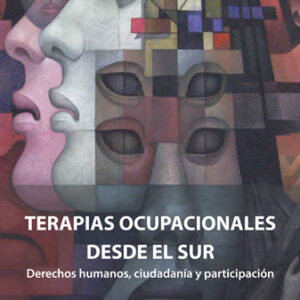 Terapias Ocupacionales desde el sur. Derechos humanos, ciudadanía y participación