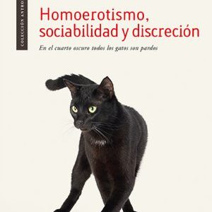 Homoerotismo, sociabilidad y discreción. En el cuarto oscuro todos los gatos son pardos