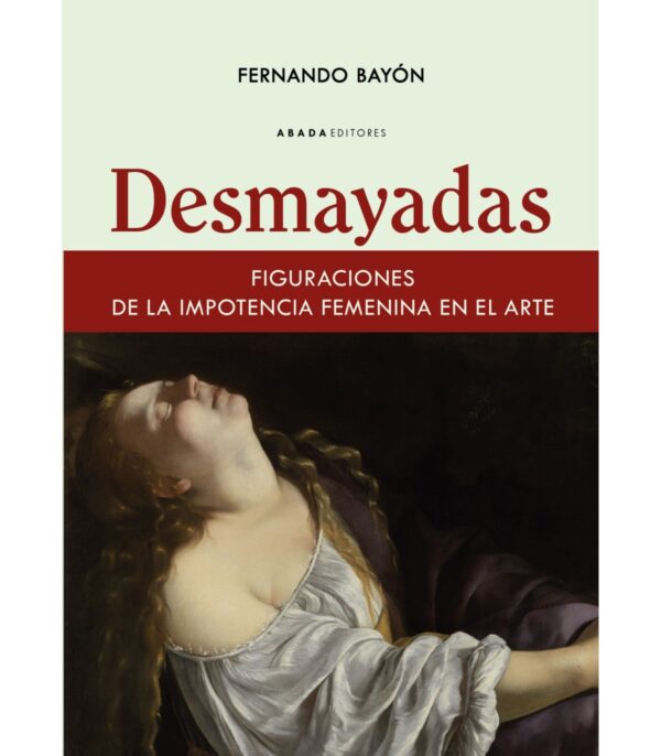 Desmayadas. Figuraciones de la impotencia femenina en el arte