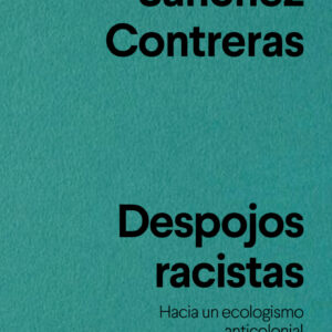 Despojos racistas. Hacia un ecologismo anticolonial