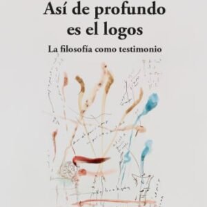 Así de profundo es el logos. La filosofía como testimonio
