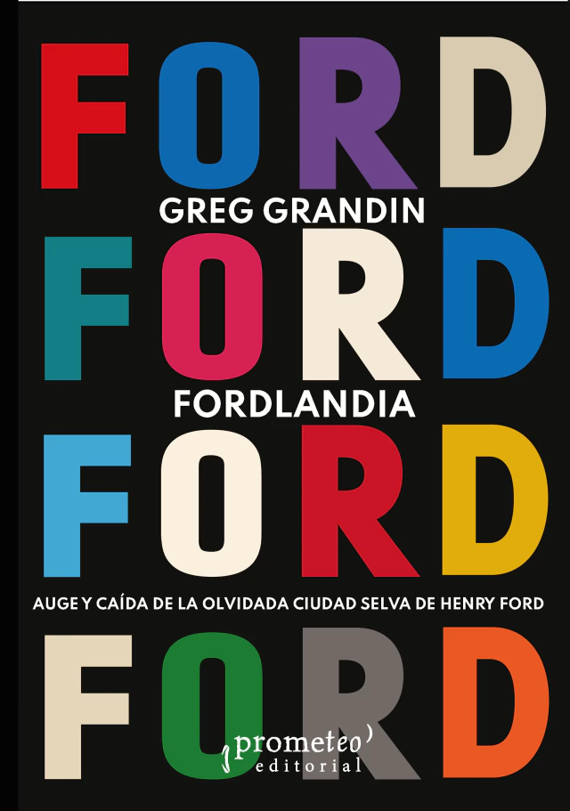 Fordlandia. Auge y caída de la olvidada ciudad selva de Henry Ford